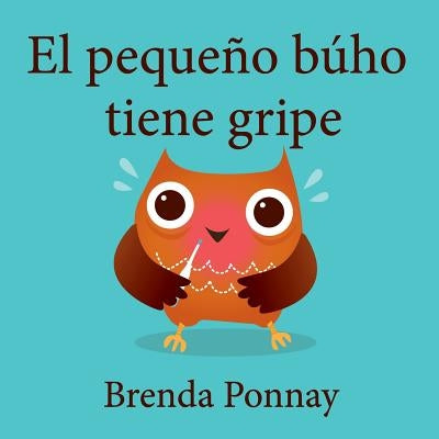 El pequeño búho tiene gripe by Ponnay, Brenda