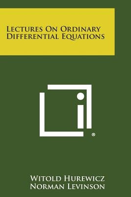 Lectures On Ordinary Differential Equations by Hurewicz, Witold