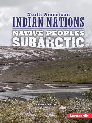 Native Peoples of the Subarctic by Kallen, Stuart A.