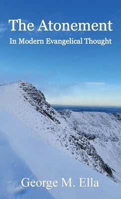 The Atonement In Modern Evangelical Thought by Ella, George M.