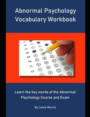 Abnormal Psychology Vocabulary Workbook: Learn the key words of the Abnormal Psychology Course and Exam by Morris, Lewis
