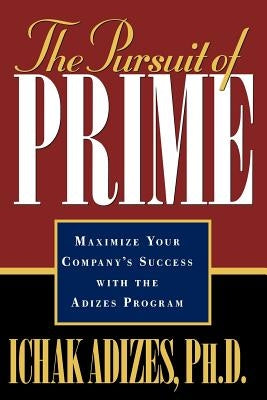 The Pursuit of Prime by Adizes, Ichak