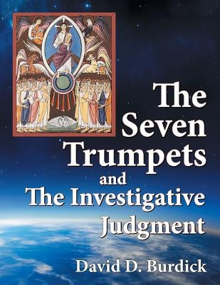 The Seven Trumpets and the Investigative Judgment by Burdick, David D.