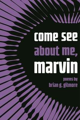 Come See about Me, Marvin by Gilmore, Brian