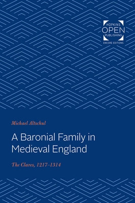 A Baronial Family in Medieval England: The Clares, 1217-1314 by Altschul, Michael