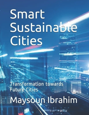 Smart Sustainable Cities: Transformation towards Future Cities by Ibrahim, Maysoun