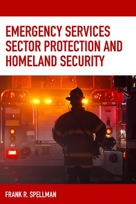 Emergency Services Sector Protection and Homeland Security by Spellman, Frank R.