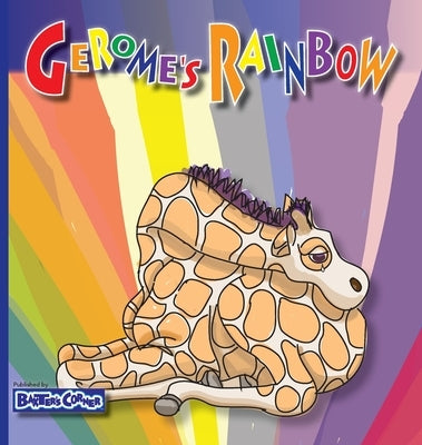 Gerome's Rainbow - Story About Acceptance: Gerome is Sadden by His Friends Fighting by Lucchese Logsdon, Stephanie