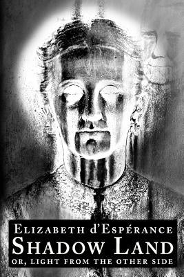Shadow Land: or, Light from the Other Side by D'Esperance, Elizabeth