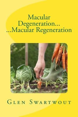 Macular Degeneration... ...Macular Regeneration by Swartwout, Glen