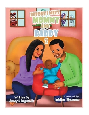 Before I Meet Mommy and Daddy: Part 2 by Rogers, Avery L., Sr.
