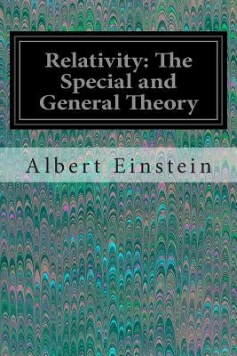 Relativity: The Special and General Theory by Einstein, Albert