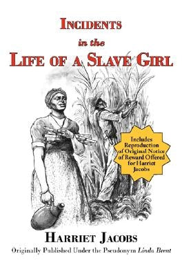 Incidents in the Life of a Slave Girl (with reproduction of original notice of reward offered for Harriet Jacobs) by Jacobs, Harriet
