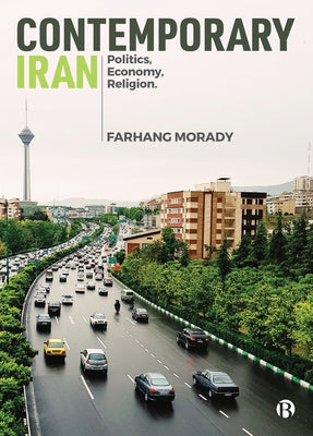 Contemporary Iran: Politics, Economy, Religion by Morady, Farhang
