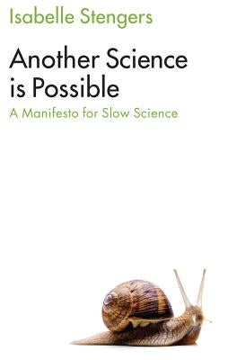 Another Science Is Possible: A Manifesto for Slow Science by Stengers, Isabelle