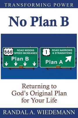 No Plan B: Returning to God's Original Plan for Your Life by Wiedemann, Randal A.