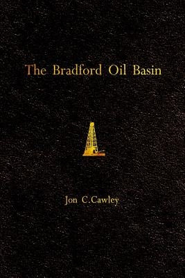 The Bradford Oil Basin: A Regional History of Oil Technology by Cawley, Jon C.