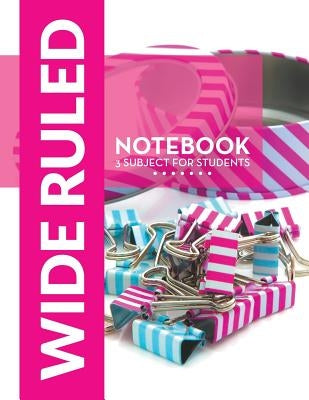 Wide Ruled Notebook - 3 Subject For Students by Speedy Publishing LLC