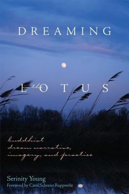 Dreaming in the Lotus: Buddhist Dream Narrative, Imagery & Practice by Young, Serinity