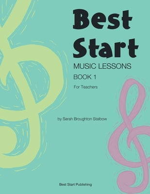 Best Start Music Lessons Book 1: For Teachers by Broughton Stalbow, Sarah