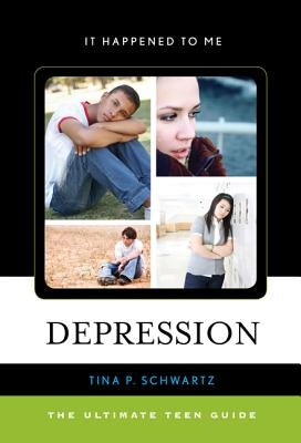 Depression: The Ultimate Teen Guide by Schwartz, Tina P.