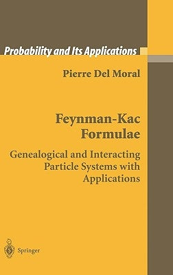 Feynman-Kac Formulae: Genealogical and Interacting Particle Systems with Applications by del Moral, Pierre