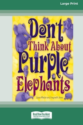 Don't Think About Purple Elephants [Standard Large Print 16 Pt Edition] by Whelan, Susan