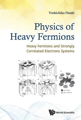 Physics of Heavy Fermions: Heavy Fermions and Strongly Correlated Electrons Systems by Onuki, Yoshichika