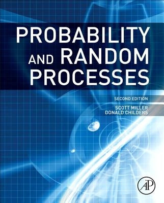 Probability and Random Processes: With Applications to Signal Processing and Communications by Miller, Scott