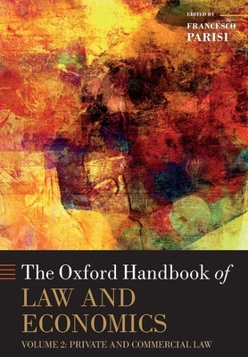 The Oxford Handbook of Law and Economics: Volume 2: Private and Commercial Law by Parisi, Francesco