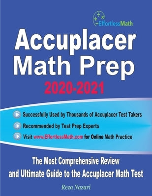Accuplacer Math Prep 2020-2021: The Most Comprehensive Review and Ultimate Guide to the Accuplacer Math Test by Nazari, Reza