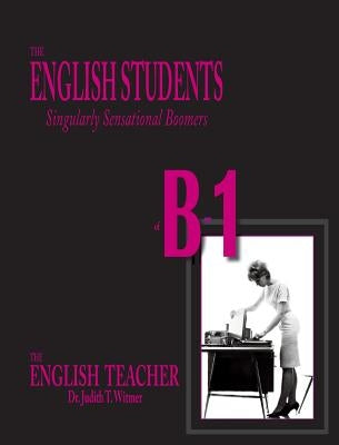 The English Students of B-1: Singularly Sensational Boomers by Witmer, Judith Thompson
