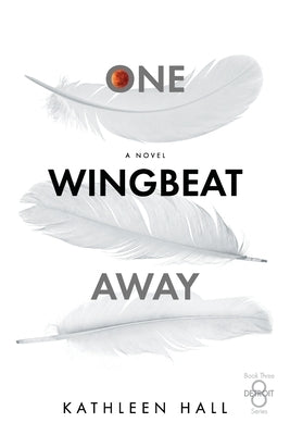 One Wingbeat Away by Hall, Kathleen