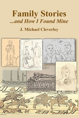 Family Stories...and How I Found Mine by Cleverley, J. Michael