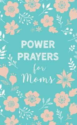 Power Prayers for Moms by Quillin, Rachel