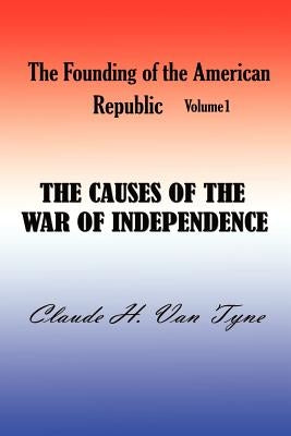 The Causes of the War of Independence by Van Tyne, Claude Halstead