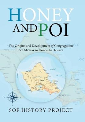 Honey and Poi: The Origins and Development of Congregation Sof Ma'Arav in Honolulu Hawai'i by Sof History Project