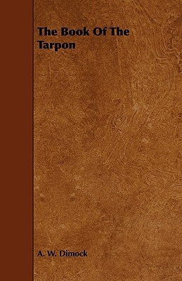 The Book of the Tarpon by Dimock, A. W.