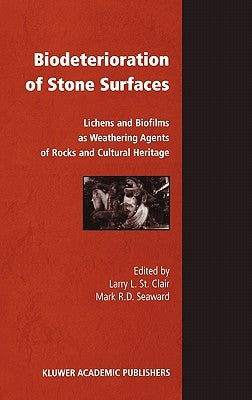 Biodeterioration of Stone Surfaces: Lichens and Biofilms as Weathering Agents of Rocks and Cultural Heritage by St Clair, Larry