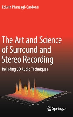 The Art and Science of Surround and Stereo Recording: Including 3D Audio Techniques by Pfanzagl-Cardone, Edwin
