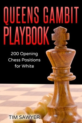Queens Gambit Playbook: 200 Opening Chess Positions for White by Sawyer, Tim
