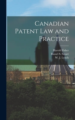 Canadian Patent Law and Practice [microform] by Fisher, Harold 1877-1928