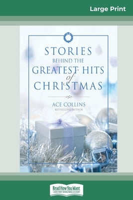 Stories Behind the Greatest Hits of Christmas (16pt Large Print Edition) by Collins, Ace