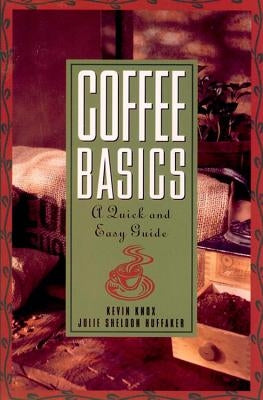 Coffee Basics: A Quick and Easy Guide by Knox, Kevin