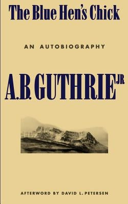 The Blue Hen's Chick: An Autobiography by Guthrie, A. B., Jr.