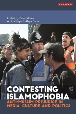 Contesting Islamophobia: Anti-Muslim Prejudice in Media, Culture and Politics by Morey, Peter
