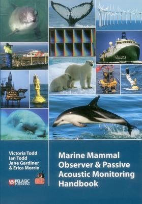 Marine Mammal Observer and Passive Acoustic Monitoring Handbook by Todd, Victoria