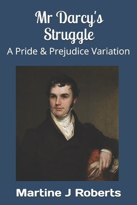 Mr Darcy's Struggle: A Pride & Prejudice Variation by Roberts, Martine J.