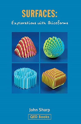 Surfaces: Explorations with Sliceforms by Sharp, John