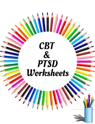 CBT & PTSD Worksheets: Your Guide for CBT & PTSD WorksheetsYour Guide to Free From Frightening, Obsessive or Compulsive Behavior, Help You Ov by Publication, Yuniey